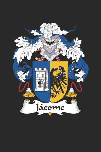 Jacome: Jacome Coat of Arms and Family Crest Notebook Journal (6 x 9 - 100 pages)