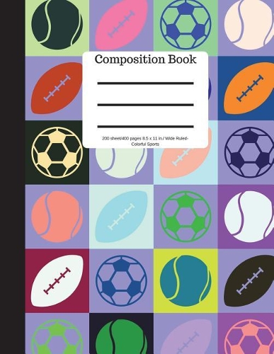 Composition Book 200 Sheet/400 Pages 8.5 X 11 In.-Wide Ruled Colorful Sports: Baseball Tennis Soccer Football Futbol Sports Writing Notebook - Soft Cover