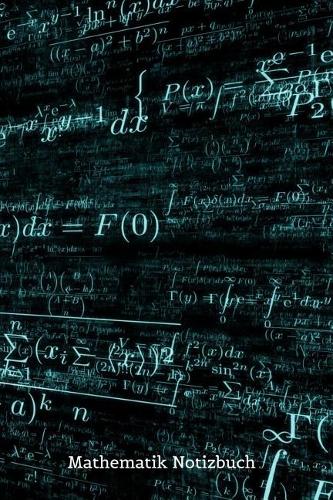 Mathematik Notizbuch: 120 Karierte Leere Seiten Für Deine Formeln, Aufgaben Und Ideen.