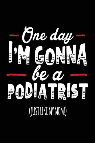 One Day I'm Gonna Be A Podiatrist (Just Like My Mom!)