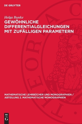 Gewöhnliche Differentialgleichungen Mit Zufälligen Parametern: (31 Mathematische Lehrbücher Und Monographien / Abteilung 2. Mathematische Monographien)