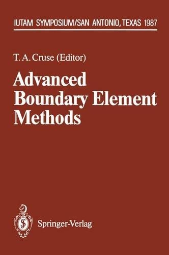 Advanced Boundary Element Methods: Proceedings of the Iutam Symposium, San Antonio, Texas, April 13-16, 1987(IUTAM Symposia)