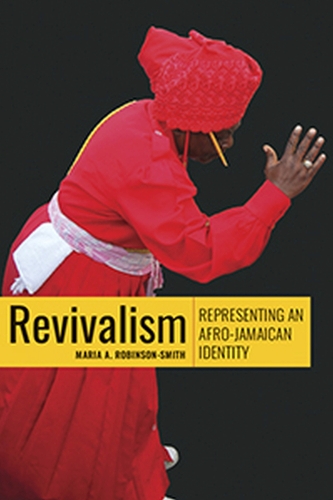 Revivalism: Representing an Afro-Caribbean Identity: Representing an Afro-Caribbean Identity: Representing an Afro-Jamaican Identity