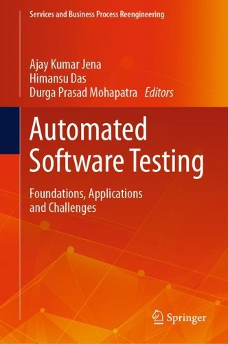 Automated Software Testing: Foundations, Applications and Challenges(Services and Business Process Reengineering)