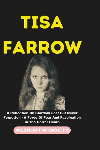 Tisa Farrow: A Reflection On Stardom Lost But Never Forgotten - A Force Of Fear And Fascination In The Horror Genre(Impeccable Collection of Breaking News)