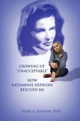 Growing Up Unacceptable: How Katharine Hepburn Rescued Me(English)