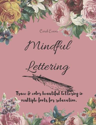 Mindful Lettering: Trace & Color Beautiful Lettering in Multiple Fonts for Relaxation.