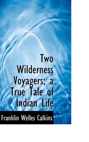 Two Wilderness Voyagers; A True Tale of Indian Life
