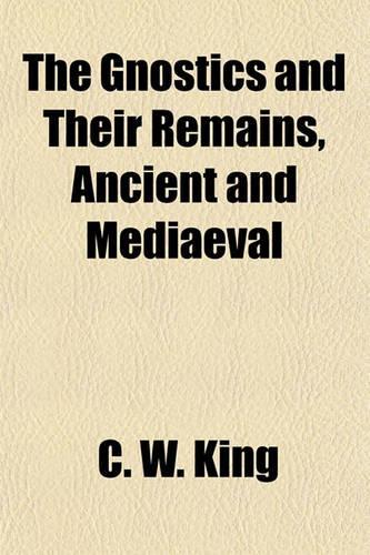 The Gnostics and Their Remains, Ancient and Mediaeval