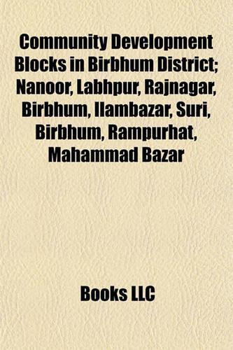 Community Development Blocks in Birbhum District; Nanoor, Labhpur, Rajnagar, Birbhum, Ilambazar, Suri, Birbhum, Rampurhat, Mahammad Bazar: (English)