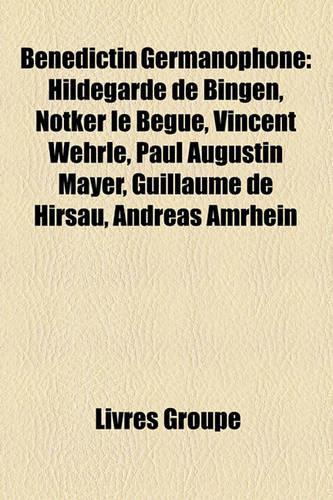Benedictin Germanophone: Hildegarde de Bingen, Notker Le Begue, Paul Augustin Mayer, Vincent Wehrle, Guillaume de Hirsau, Andreas Amrhein(French)