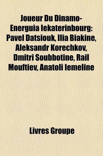 Joueur Du Dinamo-Energuia Iekaterinbourg: Pavel Datsiouk, Ilia Biakine, Aleksandr Korechkov, Dmitri Soubbotine, Ral Mouftiev, Anatoli Iemeline(French)