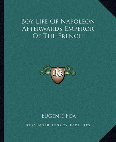 Boy Life Of Napoleon Afterwards Emperor Of The French