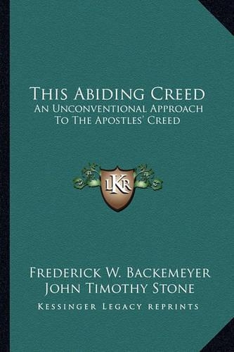 This Abiding Creed: An Unconventional Approach To The Apostles' Creed(English)