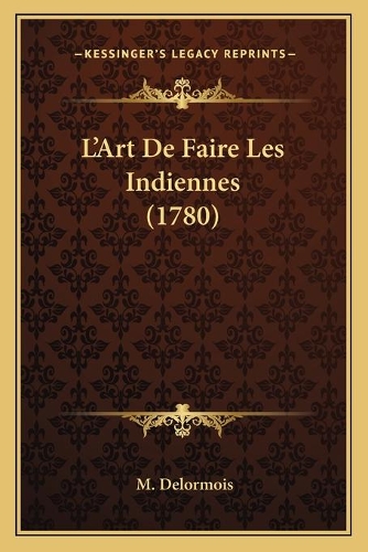 L'Art De Faire Les Indiennes (1780)