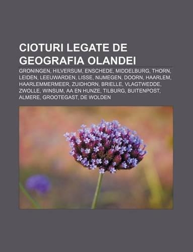Cioturi Legate de Geografia Olandei: Groningen, Hilversum, Enschede, Middelburg, Thorn, Leiden, Leeuwarden, Lisse, Nijmegen, Doorn, Haarlem(Romanian)
