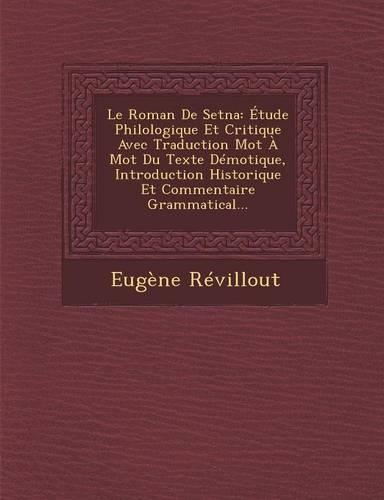 Le Roman de Setna: Etude Philologique Et Critique Avec Traduction Mot a Mot Du Texte Demotique, Introduction Historique Et Commentaire Grammatical...(French)