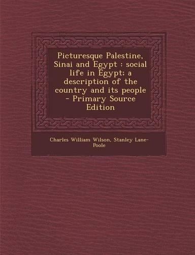 Picturesque Palestine, Sinai and Egypt: Social Life in Egypt; A Description of the Country and Its People - Primary Source Edition