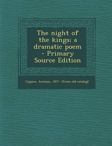 The Night of the Kings; A Dramatic Poem - Primary Source Edition