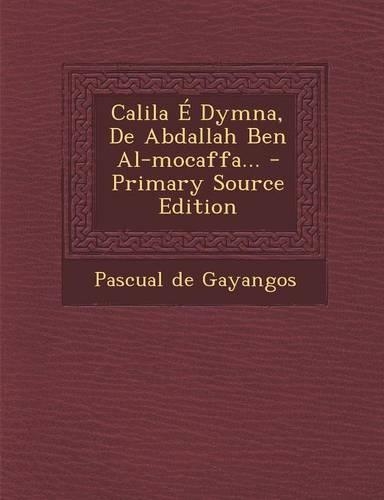 Calila E Dymna, de Abdallah Ben Al-Mocaffa... - Primary Source Edition