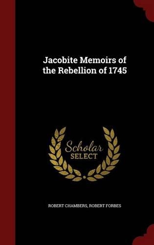 Jacobite Memoirs of the Rebellion of 1745