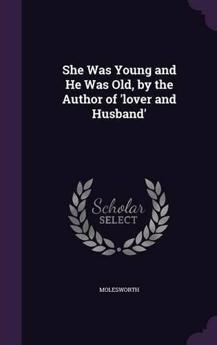 She Was Young and He Was Old, by the Author of 'lover and Husband'