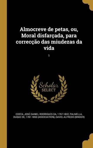 Almocreve de Petas, Ou, Moral Disfarcada, Para Correccao Das Miudezas Da Vida; 1