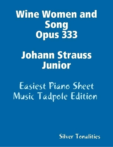 Wine Women and Song Opus 333 Johann Strauss Junior - Easiest Piano Sheet Music Tadpole Edition