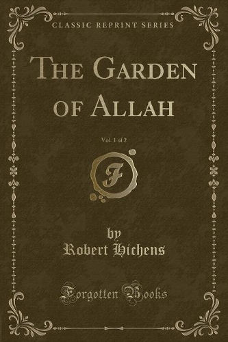 The Garden of Allah, Vol. 1 of 2 (Classic Reprint)