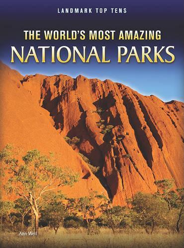 The World's Most Amazing National Parks: (Landmark Top Tens)