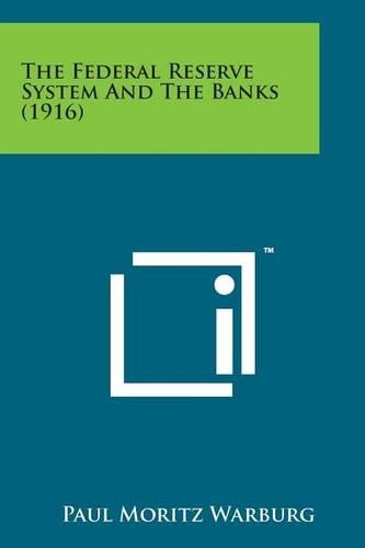 The Federal Reserve System and the Banks (1916)