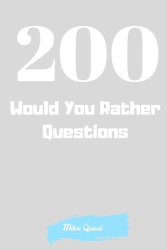 200 Would You Rather Questions: Funny Challenging and Silly Questions for Long Car Rides ( Travel Games For Entire Family. Perfect Joke Books & Fun 4 Everyone!