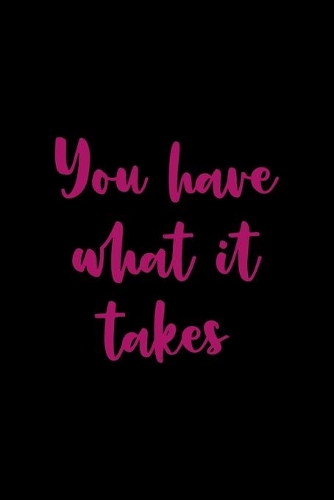 You Have What It Takes