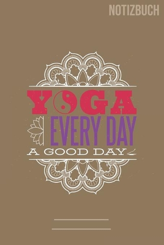 Yoga Every Day: A5 Notizbuch / Notebook - 111 Seiten - Extra Kalender 2020 - Einzigartig - Dotgrid - Dotted - Punktraster - Gepunktet - Geschenk - Geschenkidee