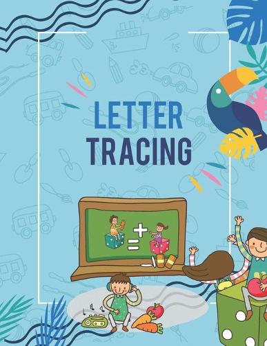 Letter Tracing Workbook. Kindergarten Workbook. Beginner to Tracing ABC Letters A-Z. Alphabet Handwriting Practice Workbook for Kids: Handwriting Practice Paper For Kids