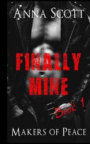 Finally Mine Book 1: Finally Mine A Makers of Peace Novella(1 Finally Mine)