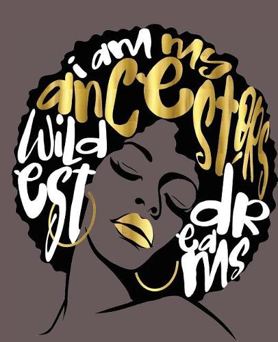 I Am My Ancestors Wildest Dreams: Black Girl Magic Brown Gold 7.5" x 9.25" College Ruled (Journal Composition Notebook Book)(300 Black Queens NYC - School Composition Books)