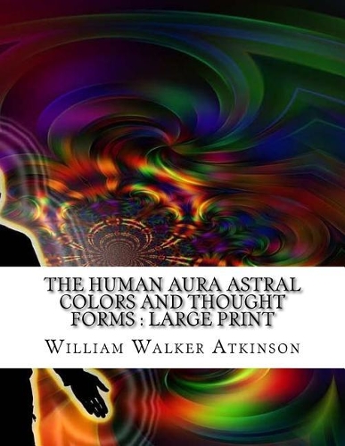 The Human Aura Astral Colors and Thought Forms