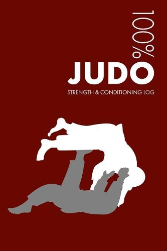Judo Strength and Conditioning Log: Daily Judo Sports Workout Journal and Fitness Diary for Practitioner and Instructor - Notebook(3 Judo)