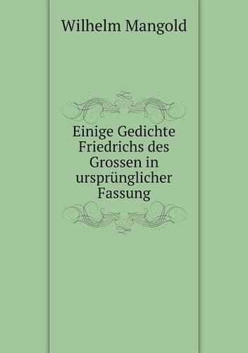 Einige Gedichte Friedrichs des Grossen in ursprünglicher Fassung