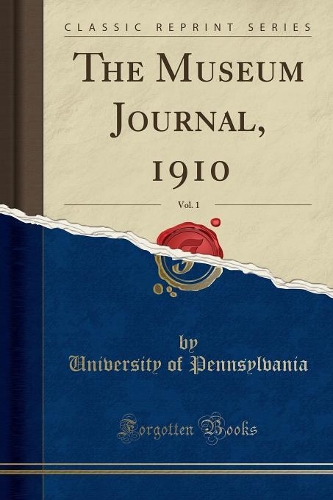 The Museum Journal, 1910, Vol. 1 (Classic Reprint)