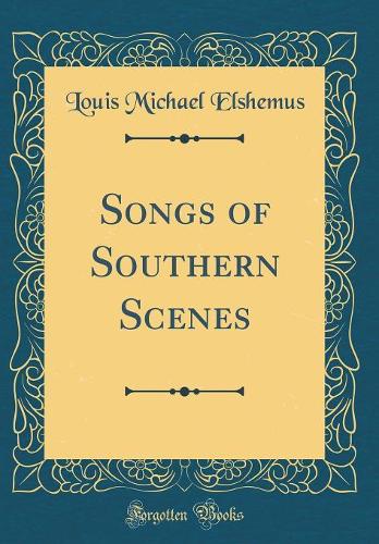 Songs of Southern Scenes (Classic Reprint)