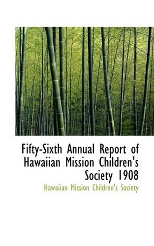 Fifty-Sixth Annual Report of Hawaiian Mission Children's Society 1908