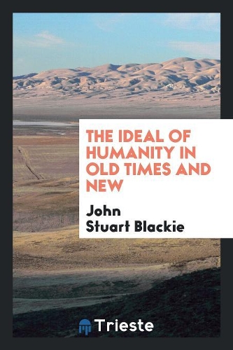 The Ideal of Humanity in Old Times and New