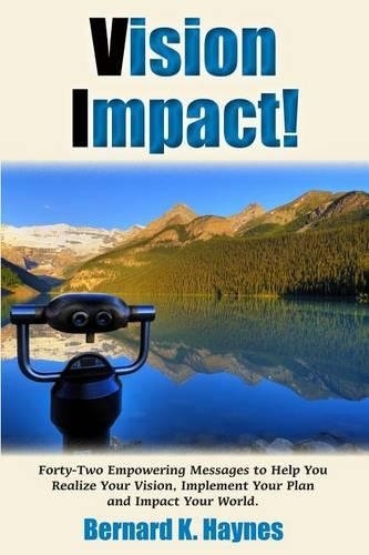 Vision Impact!: Forty-Two Empowering Messages to Help You Realize Your Vision, Implement Your Plan and Impact Your World.(English)