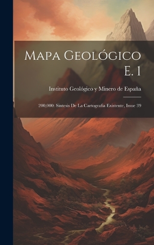 Mapa Geológico E. 1: 200,000: Sintesis De La Cartografia Existente, Issue 39