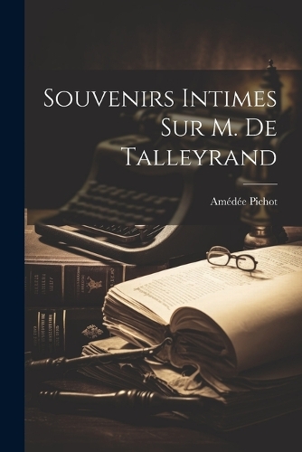 Souvenirs Intimes Sur M. De Talleyrand