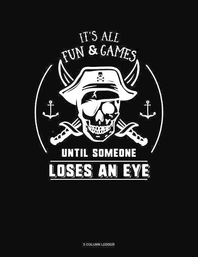 It's All Fun & Games Until Someone Loses an Eye: 5 Column Ledger(266 5 Column Ledger)