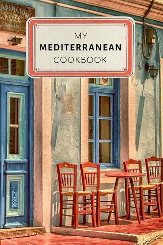 My Mediterranean Cookbook: Vintage Old Style Recipe Journal Notebook - 100 pages 6 x 9 inches Log Book(Mediterranean Diet Journal Series Volume 2)