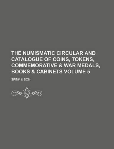 The Numismatic Circular and Catalogue of Coins, Tokens, Commemorative & War Medals, Books & Cabinets Volume 5